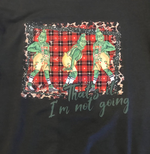 Grinch “That’s it I’m not going” sweatshirt
